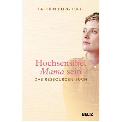 Beltz Hochsensibel Mama sein, Ratgeber von Kathrin Borghoff Beltz Hochsensibel Mama sein, Ratgeber von Kathrin Borghoff