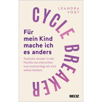 Beltz & Gelberg Cycle Breaker: Für mein Kind mache ich es anders, Ratgeber von Saskia Niechzial, Leandra Vogt Beltz & Gelberg Cycle Breaker: Für mein Kind mache ich es anders, Ratgeber von Saskia Niechzial, Leandra Vogt