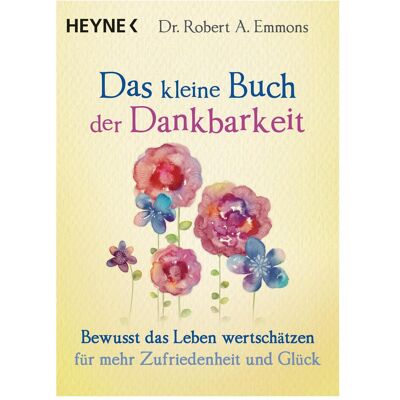 Heyne Das kleine Buch der Dankbarkeit, Ratgeber von Robert A. Emmons Heyne Das kleine Buch der Dankbarkeit, Ratgeber von Robert A. Emmons