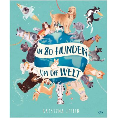 DTV In 80 Hunden um die Welt, Kinderbücher von Kristyna Litten DTV In 80 Hunden um die Welt, Kinderbücher von Kristyna Litten