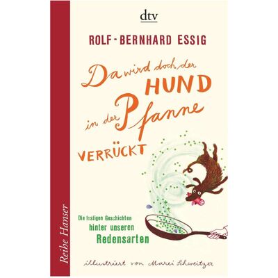 DTV Da wird doch der Hund in der Pfanne verrückt, Kinderbücher von Rolf-Bernhard Essig DTV Da wird doch der Hund in der Pfanne verrückt, Kinderbücher von Rolf-Bernhard Essig