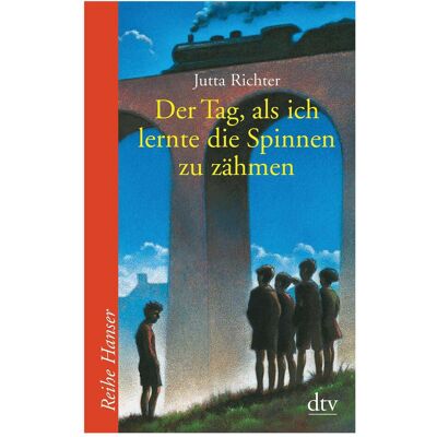 DTV Der Tag, als ich lernte die Spinnen zu zähmen, Kinderbücher von Jutta Richter DTV Der Tag, als ich lernte die Spinnen zu zähmen, Kinderbücher von Jutta Richter