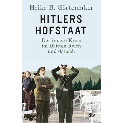 DTV Hitlers Hofstaat, Sachbücher von Heike B. Görtemaker DTV Hitlers Hofstaat, Sachbücher von Heike B. Görtemaker