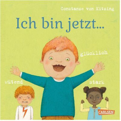 Carlsen Ich bin jetzt... glücklich, wütend, stark, Kinderbücher von Constanze von Kitzing Carlsen Ich bin jetzt... glücklich, wütend, stark, Kinderbücher von Constanze von Kitzing