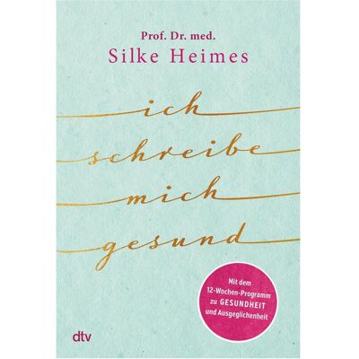 DTV Ich schreibe mich gesund, Ratgeber von Silke Heimes DTV Ich schreibe mich gesund, Ratgeber von Silke Heimes