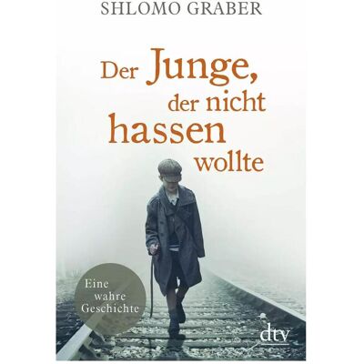 DTV Der Junge, der nicht hassen wollte, Belletristik von Shlomo Graber DTV Der Junge, der nicht hassen wollte, Belletristik von Shlomo Graber