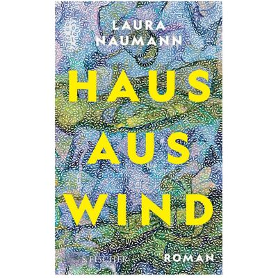 S.Fischer Haus aus Wind, Belletristik von Laura Naumann S.Fischer Haus aus Wind, Belletristik von Laura Naumann
