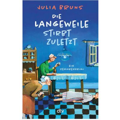 DTV Die Langeweile stirbt zuletzt, Belletristik von Julia Bruns DTV Die Langeweile stirbt zuletzt, Belletristik von Julia Bruns