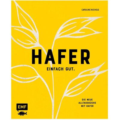 Edition Fischer Hafer – Einfach gut. Die neue Alltagsküche mit Hafer, Ratgeber von Caroline Nichols Edition Fischer Hafer – Einfach gut. Die neue Alltagsküche mit Hafer, Ratgeber von Caroline Nichols