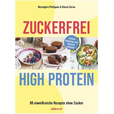 Südwest, Ratgeber, Zuckerfrei High-Protein (Deutsch, Alexia Cornu, Bérengère Philippon) Südwest, Ratgeber, Zuckerfrei High-Protein (Deutsch, Alexia Cornu, Bérengère Philippon)