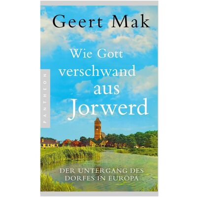 Pantheon Wie Gott verschwand aus Jorwerd, Sachbücher von Geert Mak Pantheon Wie Gott verschwand aus Jorwerd, Sachbücher von Geert Mak