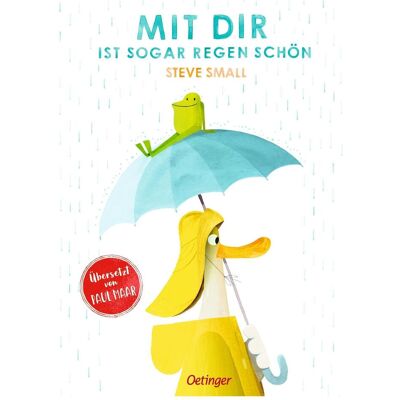 Oetinger Mit dir ist sogar Regen schön, Kinderbücher von Steve Small Oetinger Mit dir ist sogar Regen schön, Kinderbücher von Steve Small