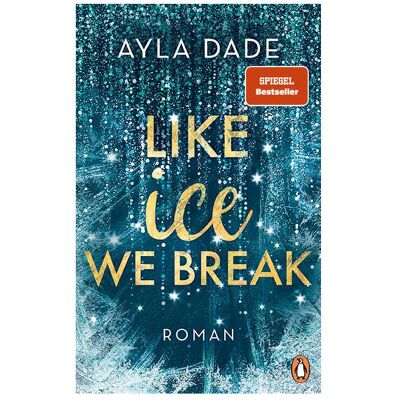 Penguin Random House Like Ice We Break, Belletristik von Ayla Dade Penguin Random House Like Ice We Break, Belletristik von Ayla Dade