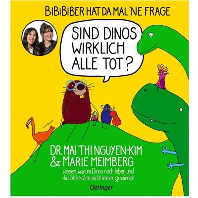 Oetinger BiBiBiber hat da mal 'ne Frage. Sind Dinos wirklich alle tot?, Kinderbücher von Marie Meimberg, Mai Thi Nguyen-Kim Oetinger BiBiBiber hat da mal 'ne Frage. Sind Dinos wirklich alle tot?, Kinderbücher von Marie Meimberg, Mai Thi Nguyen-Kim