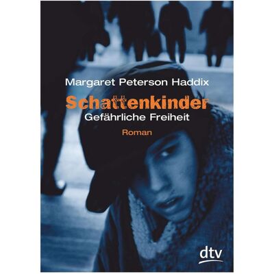 DTV Schattenkinder. Gefährliche Freiheit, Kinderbücher von Margaret Peterson Haddix DTV Schattenkinder. Gefährliche Freiheit, Kinderbücher von Margaret Peterson Haddix