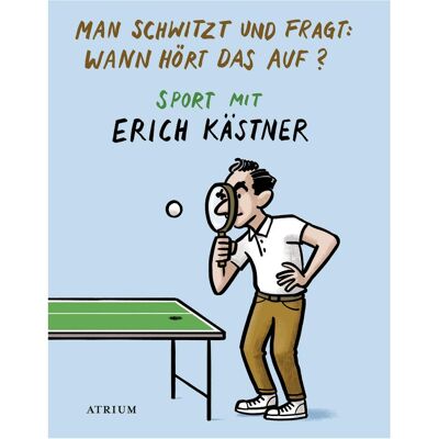 Atrium Man schwitzt und fragt: Wann hört das auf?, Belletristik von Erich Kästner, Christoph Niemann, Sylvia List-Beisler Atrium Man schwitzt und fragt: Wann hört das auf?, Belletristik von Erich Kästner, Christoph Niemann, Sylvia List-Beisler