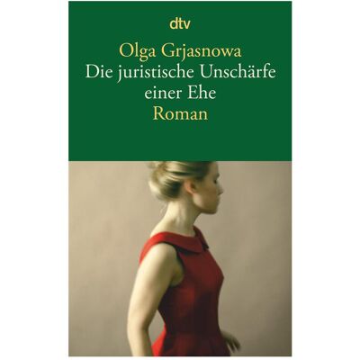 DTV Die juristische Unschärfe einer Ehe, Belletristik von Olga Grjasnowa DTV Die juristische Unschärfe einer Ehe, Belletristik von Olga Grjasnowa