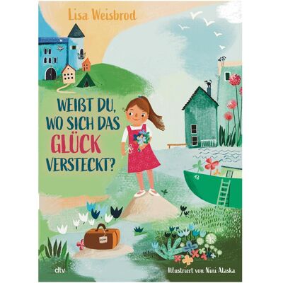 DTV Weisst du, wo sich das Glück versteckt?, Kinderbücher von Lisa Weisbrod DTV Weisst du, wo sich das Glück versteckt?, Kinderbücher von Lisa Weisbrod