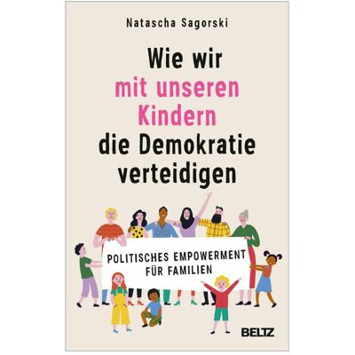 Beltz & Gelberg Wie wir mit unseren Kindern die Demokratie verteidigen, Ratgeber von Natascha Sagorski Beltz & Gelberg Wie wir mit unseren Kindern die Demokratie verteidigen, Ratgeber von Natascha Sagorski