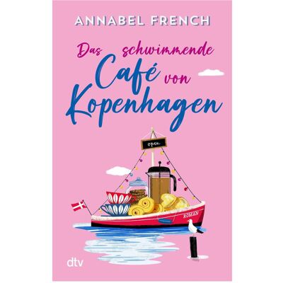 DTV Das schwimmende Café von Kopenhagen, Belletristik von Annabel French DTV Das schwimmende Café von Kopenhagen, Belletristik von Annabel French