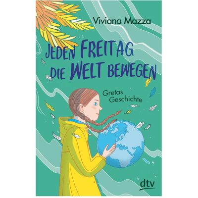 DTV Jeden Freitag die Welt bewegen – Gretas Geschichte, Kinderbücher von Christina Neiske, Elisa Macellari, Viviana Mazza DTV Jeden Freitag die Welt bewegen – Gretas Geschichte, Kinderbücher von Christina Neiske, Elisa Macellari, Viviana Mazza