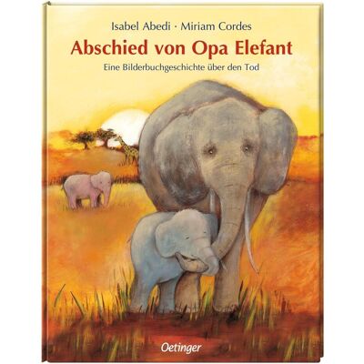 Oetinger Abschied von Opa Elefant, Kinderbücher von Isabel Abedi Oetinger Abschied von Opa Elefant, Kinderbücher von Isabel Abedi