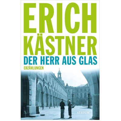 Atrium Der Herr aus Glas, Belletristik von Erich Kästner Atrium Der Herr aus Glas, Belletristik von Erich Kästner