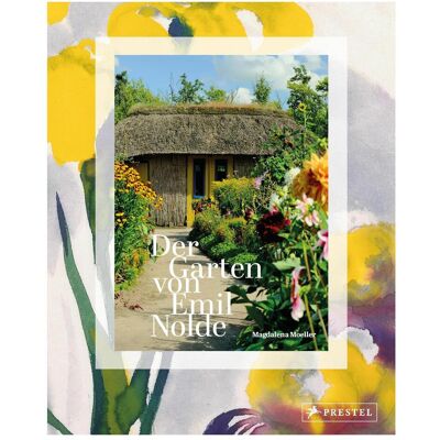 Prestel Der Garten von Emil Nolde, Fachbücher von Magdalena Moeller Prestel Der Garten von Emil Nolde, Fachbücher von Magdalena Moeller