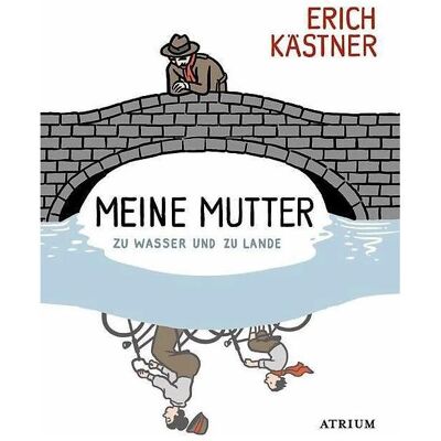 Atrium Meine Mutter zu Wasser und zu Lande, Belletristik von Erich Kästner, Sylvia List Atrium Meine Mutter zu Wasser und zu Lande, Belletristik von Erich Kästner, Sylvia List