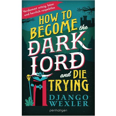 Penhaligon How to become the Dark Lord and die trying, Belletristik von Django Wexler Penhaligon How to become the Dark Lord and die trying, Belletristik von Django Wexler
