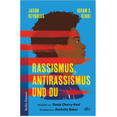 DTV Rassismus, Antirassismus und du, Kinderbücher von Jason Reynolds, Ibram X. Kendi, Sonja Cherry-Paul DTV Rassismus, Antirassismus und du, Kinderbücher von Jason Reynolds, Ibram X. Kendi, Sonja Cherry-Paul