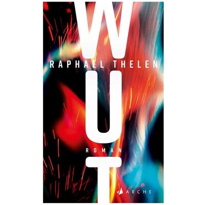 Arche Wut, Belletristik von Raphael Thelen Arche Wut, Belletristik von Raphael Thelen