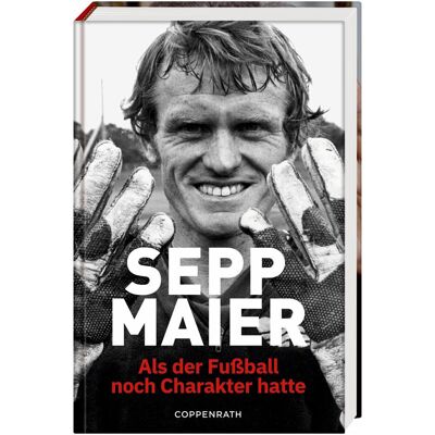 Coppenrath Sepp Maier - Als der Fussball noch Charakter hatte, Belletristik von Sepp Maier Coppenrath Sepp Maier - Als der Fussball noch Charakter hatte, Belletristik von Sepp Maier
