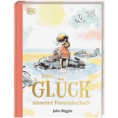 Dorling Kindersley Vom Glück unserer Freundschaft, Kinderbücher von Jake Biggin, Carola von Kessel Dorling Kindersley Vom Glück unserer Freundschaft, Kinderbücher von Jake Biggin, Carola von Kessel