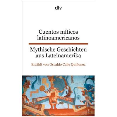 DTV Cuentos míticos latinoamericanos / Mythische Geschichten aus Lateinamerika, Belletristik von Osvaldo Calle Quiñonez DTV Cuentos míticos latinoamericanos / Mythische Geschichten aus Lateinamerika, Belletristik von Osvaldo Calle Quiñonez