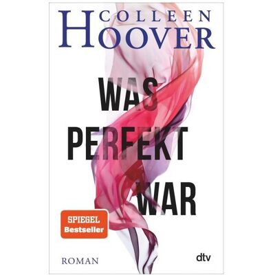 DTV Was perfekt war, Belletristik von Colleen Hoover DTV Was perfekt war, Belletristik von Colleen Hoover