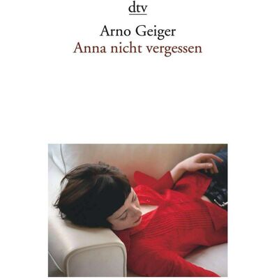 DTV Anna nicht vergessen, Belletristik von Arno Geiger DTV Anna nicht vergessen, Belletristik von Arno Geiger