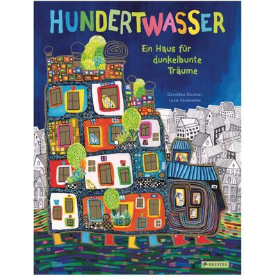 Prestel Hundertwasser: Ein Haus für dunkelbunte Träume, Kinderbücher von Géraldine Elschner Prestel Hundertwasser: Ein Haus für dunkelbunte Träume, Kinderbücher von Géraldine Elschner