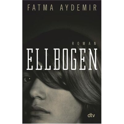 DTV Ellbogen, Belletristik von Fatma Aydemir DTV Ellbogen, Belletristik von Fatma Aydemir