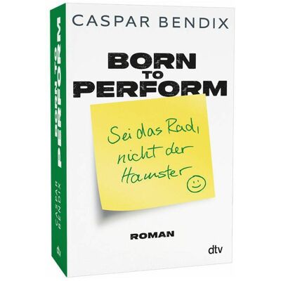 DTV Born to perform – Sei das Rad, nicht der Hamster, Belletristik von Caspar Bendix DTV Born to perform – Sei das Rad, nicht der Hamster, Belletristik von Caspar Bendix