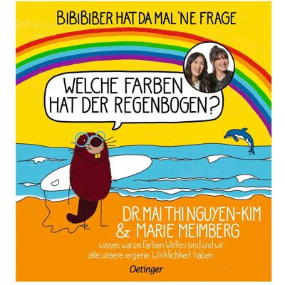 Oetinger BiBiBiber hat da mal 'ne Frage. Welche Farben hat der Regenbogen?, Kinderbücher von Marie Meimberg, Mai Thi Nguyen-Kim Oetinger BiBiBiber hat da mal 'ne Frage. Welche Farben hat der Regenbogen?, Kinderbücher von Marie Meimberg, Mai Thi Nguyen-Kim