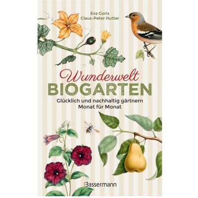 Bassermann Wunderwelt Biogarten. Glücklich und nachhaltig gärtnern - Monat für Monat, Ratgeber von Claus-Peter Hutter, Eva Goris Bassermann Wunderwelt Biogarten. Glücklich und nachhaltig gärtnern - Monat für Monat, Ratgeber von Claus-Peter Hutter, Eva Goris