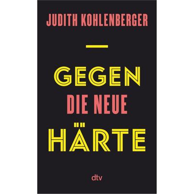 DTV Gegen die neue Härte, Sachbücher von Judith Kohlenberger DTV Gegen die neue Härte, Sachbücher von Judith Kohlenberger