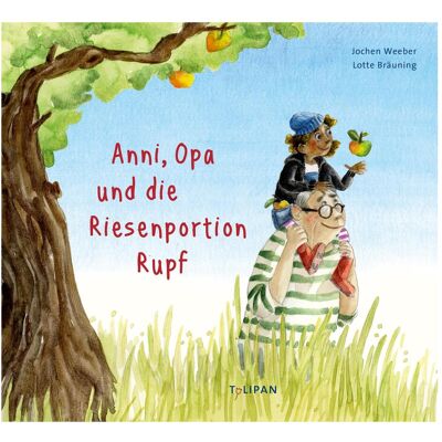 Tulipan Anni, Opa und die Riesenportion Rupf, Hörbücher von Jochen Weeber Tulipan Anni, Opa und die Riesenportion Rupf, Hörbücher von Jochen Weeber