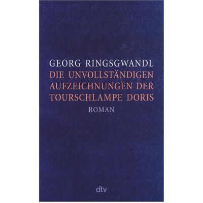 DTV Die unvollständigen Aufzeichnungen der Tourschlampe Doris, Belletristik von Georg Ringsgwandl DTV Die unvollständigen Aufzeichnungen der Tourschlampe Doris, Belletristik von Georg Ringsgwandl