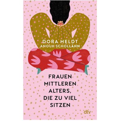 DTV Frauen mittleren Alters, die zu viel sitzen, Belletristik von Dora Heldt, Anouk Schollähn DTV Frauen mittleren Alters, die zu viel sitzen, Belletristik von Dora Heldt, Anouk Schollähn