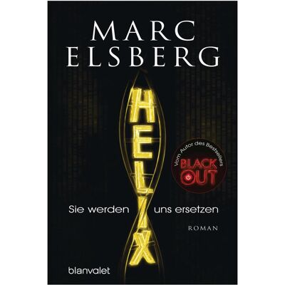 Blanvalet HELIX - Sie werden uns ersetzen, Belletristik von Marc Elsberg Blanvalet HELIX - Sie werden uns ersetzen, Belletristik von Marc Elsberg