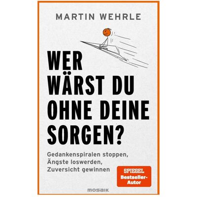 Mosaik Wer wärst du ohne deine Sorgen?, Ratgeber von Martin Wehrle Mosaik Wer wärst du ohne deine Sorgen?, Ratgeber von Martin Wehrle