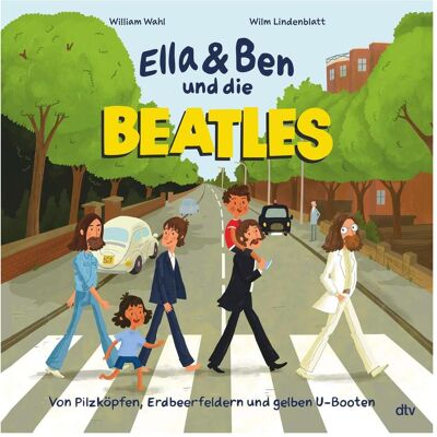 DTV Ella & Ben und die Beatles – Von Pilzköpfen, Erdbeerfeldern und gelben U-Booten, Kinderbücher von William Wahl DTV Ella & Ben und die Beatles – Von Pilzköpfen, Erdbeerfeldern und gelben U-Booten, Kinderbücher von William Wahl