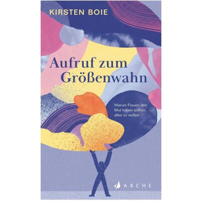 Arche Aufruf zum Grössenwahn, Belletristik von Kirsten Boie Arche Aufruf zum Grössenwahn, Belletristik von Kirsten Boie